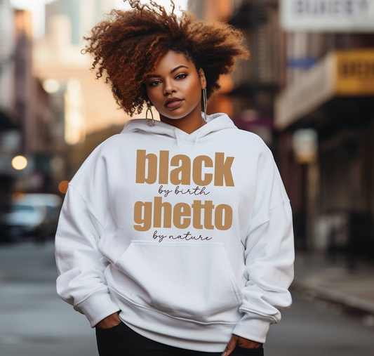 Black by Birth Ghetto by Nature Graphic Hoodie, Zip Hoodie, Sweatshirt & T-shirt