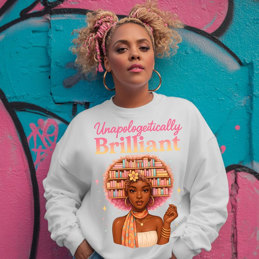 Unapologetically Brilliant Black Woman Sweatshirt, Hoodie, T-Shirt & Zip Hoodie